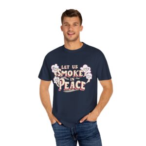Unisex Garment-Dyed T-shirt - 'Let Us Smoke in Peace' Design - Relaxed Vibe for Peace Lovers - Image 44