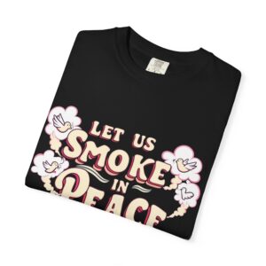 Unisex Garment-Dyed T-shirt - 'Let Us Smoke in Peace' Design - Relaxed Vibe for Peace Lovers - Image 39