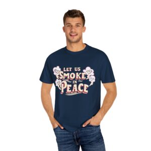 Unisex Garment-Dyed T-shirt - 'Let Us Smoke in Peace' Design - Relaxed Vibe for Peace Lovers - Image 28