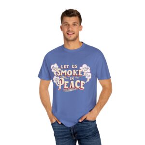 Unisex Garment-Dyed T-shirt - 'Let Us Smoke in Peace' Design - Relaxed Vibe for Peace Lovers - Image 24