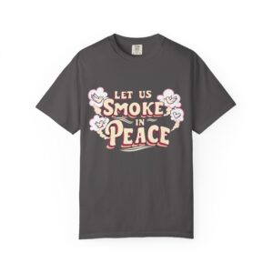 Unisex Garment-Dyed T-shirt - 'Let Us Smoke in Peace' Design - Relaxed Vibe for Peace Lovers - Image 33