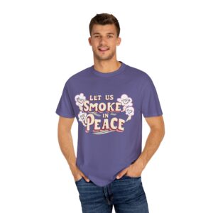 Unisex Garment-Dyed T-shirt - 'Let Us Smoke in Peace' Design - Relaxed Vibe for Peace Lovers - Image 48