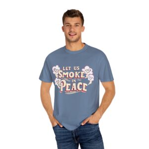 Unisex Garment-Dyed T-shirt - 'Let Us Smoke in Peace' Design - Relaxed Vibe for Peace Lovers - Image 20