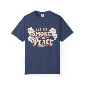 Unisex Garment-Dyed T-shirt - 'Let Us Smoke in Peace' Design - Relaxed Vibe for Peace Lovers - Image 29