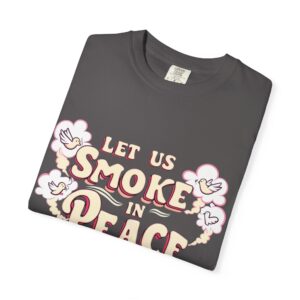 Unisex Garment-Dyed T-shirt - 'Let Us Smoke in Peace' Design - Relaxed Vibe for Peace Lovers - Image 35