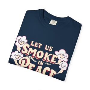 Unisex Garment-Dyed T-shirt - 'Let Us Smoke in Peace' Design - Relaxed Vibe for Peace Lovers - Image 27