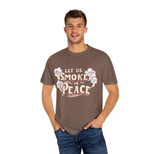 Unisex Garment-Dyed T-shirt - 'Let Us Smoke in Peace' Design - Relaxed Vibe for Peace Lovers - Image 4