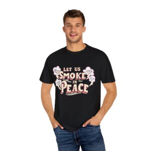 Unisex Garment-Dyed T-shirt - 'Let Us Smoke in Peace' Design - Relaxed Vibe for Peace Lovers - Image 40