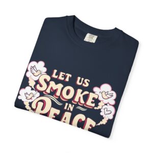 Unisex Garment-Dyed T-shirt - 'Let Us Smoke in Peace' Design - Relaxed Vibe for Peace Lovers - Image 43