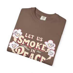 Unisex Garment-Dyed T-shirt - 'Let Us Smoke in Peace' Design - Relaxed Vibe for Peace Lovers - Image 3