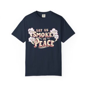 Unisex Garment-Dyed T-shirt - 'Let Us Smoke in Peace' Design - Relaxed Vibe for Peace Lovers - Image 41