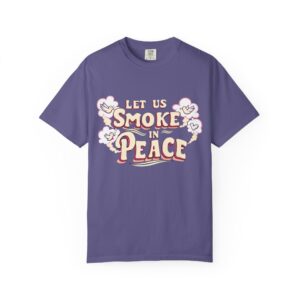 Unisex Garment-Dyed T-shirt - 'Let Us Smoke in Peace' Design - Relaxed Vibe for Peace Lovers - Image 45