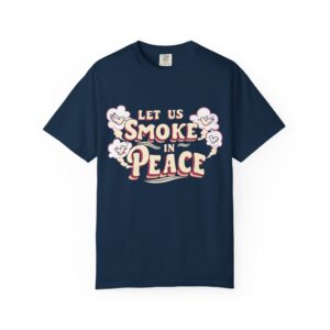 Unisex Garment-Dyed T-shirt - 'Let Us Smoke in Peace' Design - Relaxed Vibe for Peace Lovers - Image 25