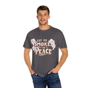 Unisex Garment-Dyed T-shirt - 'Let Us Smoke in Peace' Design - Relaxed Vibe for Peace Lovers - Image 36