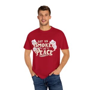 Unisex Garment-Dyed T-shirt - 'Let Us Smoke in Peace' Design - Relaxed Vibe for Peace Lovers - Image 56