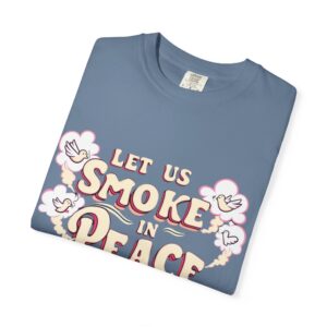 Unisex Garment-Dyed T-shirt - 'Let Us Smoke in Peace' Design - Relaxed Vibe for Peace Lovers - Image 19